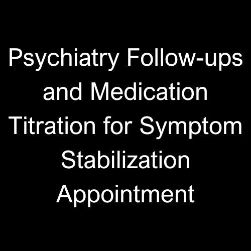 Psychiatrische follow-ups en medicatietitratie voor afspraak voor symptoomstabilisatie